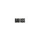 BAD ASS
